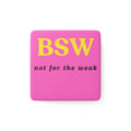 BSW Not for the Weak Magnet | Social Work Student Gift | Bachelor of Social Work Graduation | Funny Social Worker Gift | 2” Porcelain Magnet